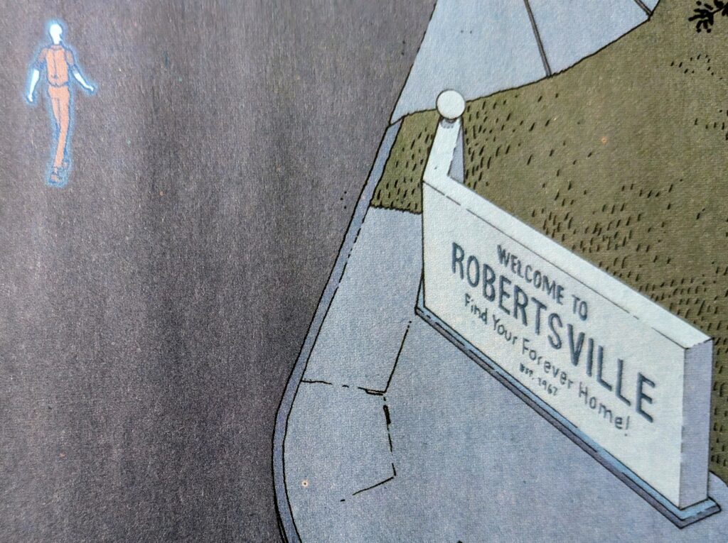 The Deadman walking into the neighborhood preferred by those sort of like him trapped in their version of purgatory. "Robertsville Find Your Forever Home! est. 1967"on the sign.